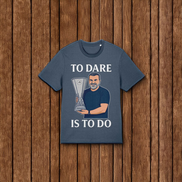 Ange Postecoglou Spurs To Dare Is To Do T-Shirt