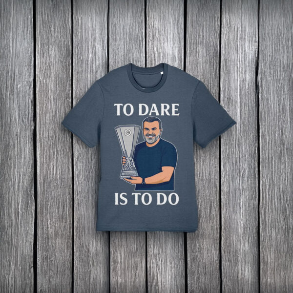 Ange Postecoglou Spurs To Dare Is To Do T-Shirt