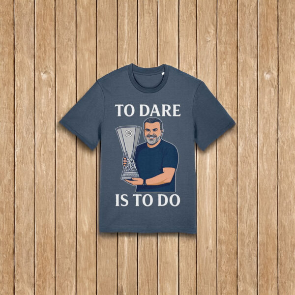 Ange Postecoglou Spurs To Dare Is To Do T-Shirt