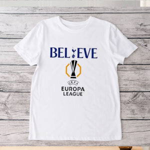 Believe UEFA Europa league Tottenham Hotspur T-Shirt