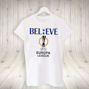 Believe UEFA Europa league Tottenham Hotspur T-Shirt