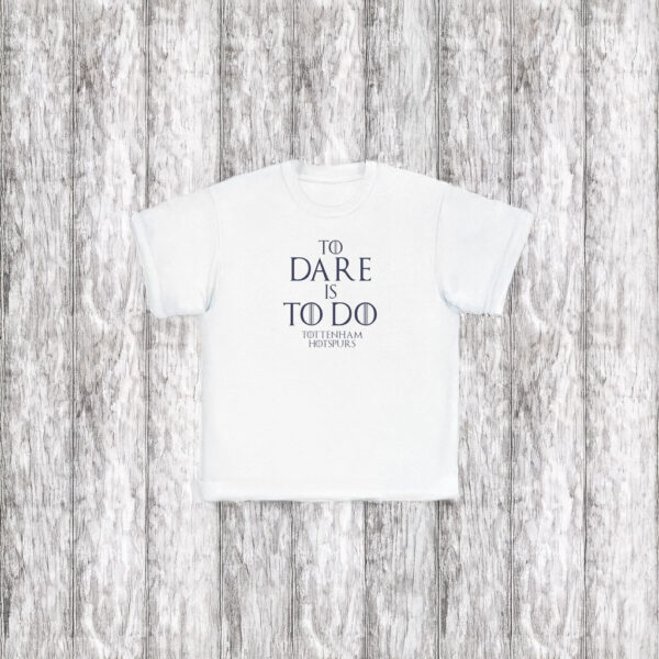 To Dare Is To Do Tottenham Hotspur T-Shirt