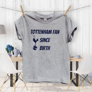 Tottenham Hotspur Fan Since Birth 2025 T-Shirt